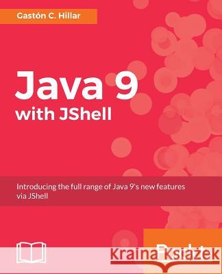 Java 9 with JShell Hillar, Gaston C. 9781787282841 Packt Publishing - książka