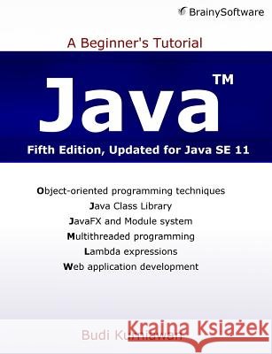 Java: A Beginner's Tutorial (Fifth Edition) Budi Kurniawan 9781771970365 Brainy Software - książka