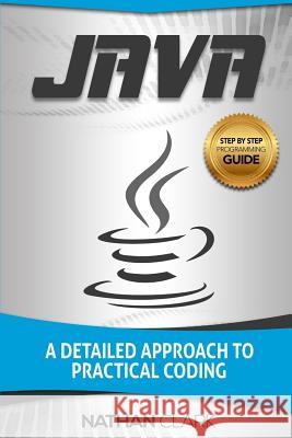 Java: A Detailed Approach to Practical Coding Nathan Clark (Wabashco LLC USA) 9781983683695 Createspace Independent Publishing Platform - książka