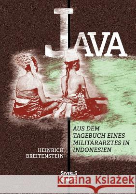 Java: Aus dem Tagebuch eines Militärarztes in Indonesien Breitenstein, Heinrich 9783958013179 Severus - książka