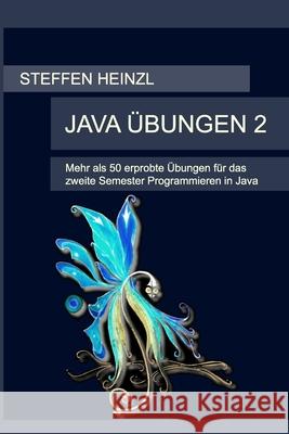 Java Übungen 2: Mehr als 50 erprobte Übungen für das zweite Semester Programmieren in Java Steffen Heinzl 9798636680611 Independently Published - książka