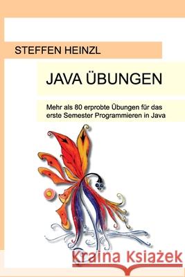 Java Übungen: Mehr als 80 erprobte Übungen für das erste Semester Programmieren in Java Heinzl, Steffen 9798623740007 Independently published - książka