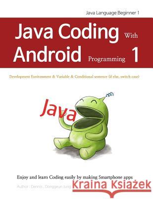 Java Coding with Android Programming 1: Java Language Beginner 1 Donggeun Dennis Jung 9781729025321 Independently Published - książka