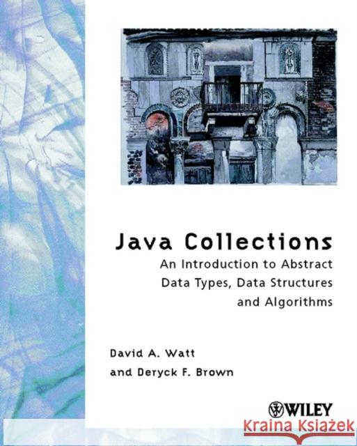 Java Collections: An Introduction to Abstract Data Types, Data Structures and Algorithms Watt, David A. 9780471899785 John Wiley & Sons - książka