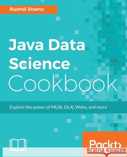 Java Data Science Cookbook Rushdi Shams 9781787122536 Packt Publishing - książka