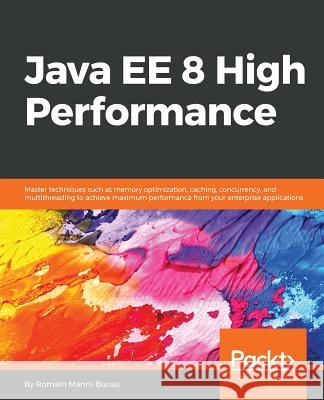 Java EE 8 High Performance Manni-Bucau, Romain 9781788473064 Packt Publishing - książka