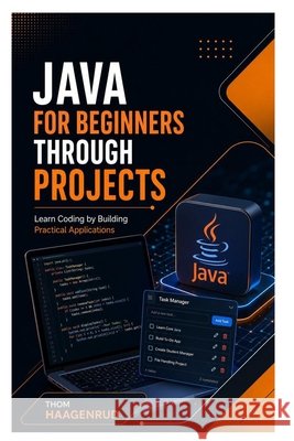 Java for Beginners Through Projects: Learn Coding by Building Practical Applications Haagenrud, Thom 9798187225170 Independently Published - książka