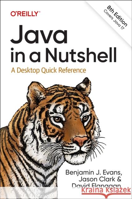 Java in a Nutshell: A Desktop Quick Reference Benjamin Evans Jason Clark David Flanagan 9781098131005 O'Reilly Media - książka