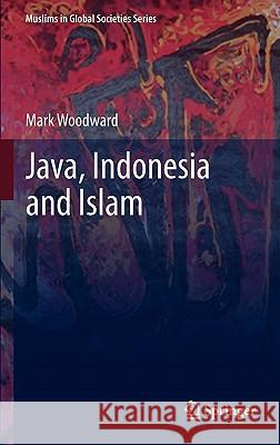 Java, Indonesia and Islam Mark Woodward 9789400700550 Not Avail - książka