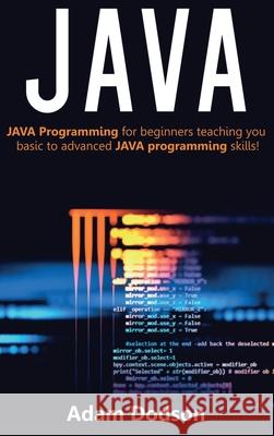 Java: Java Programming for beginners teaching you basic to advanced JAVA programming skills! Adam Dodson 9781761032882 Ingram Publishing - książka