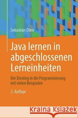 Java lernen in abgeschlossenen Lerneinheiten: Der Einstieg in die Programmierung mit vielen Beispielen Sebastian D?rn 9783658399146 Springer Vieweg - książka