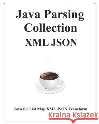 Java Parsing Collection XML JSON: Map List XML JSON Transform Yang Hu 9781095373378 Independently Published - książka