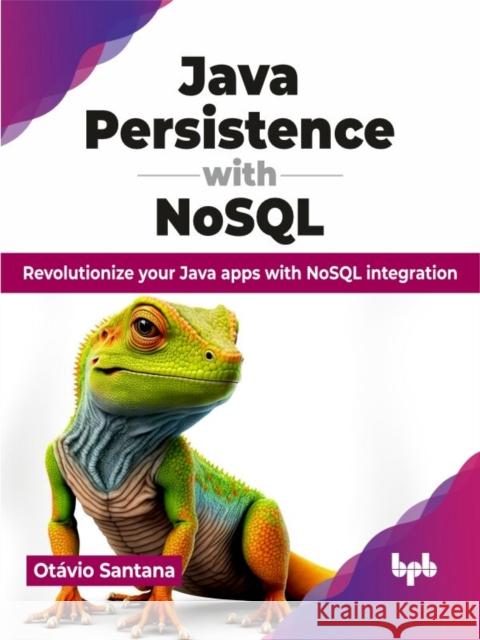 Java Persistence with NoSQL: Revolutionize your Java apps with NoSQL integration (English Edition) Ot?vio Santana 9789355516855 Bpb Publications - książka
