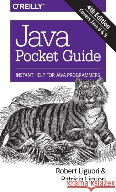 Java Pocket Guide, 4e: Instant Help for Java Programmers Patricia Liguori 9781491938690 O'Reilly Media - książka