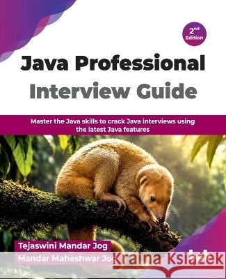 Java Professional Interview Guide: Master the Java skills to crack Java interviews using the latest Java features - 2nd Edition Tejaswini Mandar Jog Mandar Maheshwar Jog 9788167080929 Bpb Publications - książka