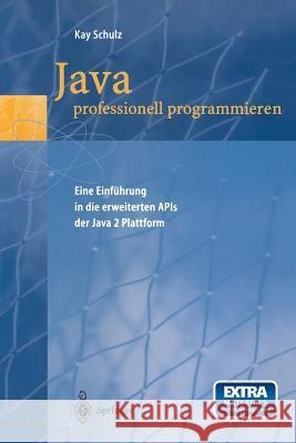 Java Professionell Programmieren: Eine Einführung in Die Erweiterten APIs Der Java 2 Plattform Schulz, Kay 9783540657101 Not Avail - książka