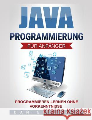 Java-Programmierung für Anfänger: Programmieren lernen ohne Vorkenntnisse Lorig, Daniel 9781517358389 Createspace - książka