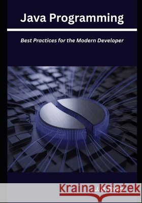 Java Programming: Best Practices for the Modern Developer Rivers, J. H. 9798199140874 Independently Published - książka