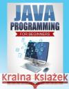 Java Programming for Beginners: Learn Programming without Previous Knowledge Lorig, Daniel 9781539764465 Createspace Independent Publishing Platform