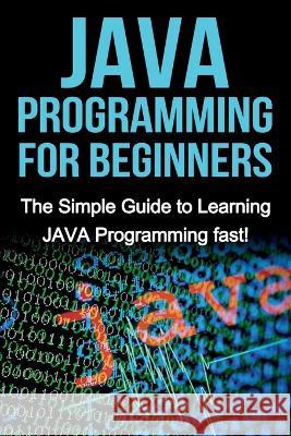 JAVA Programming for Beginners: The Simple Guide to Learning JAVA Programming fast! Tim Warren 9781761030420 Ingram Publishing - książka