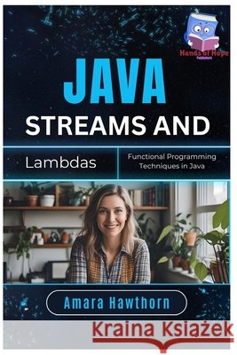 Java Streams and Lambdas: Functional Programming Techniques in Java Hawthorn, Amara 9798289167125 Independently Published - książka