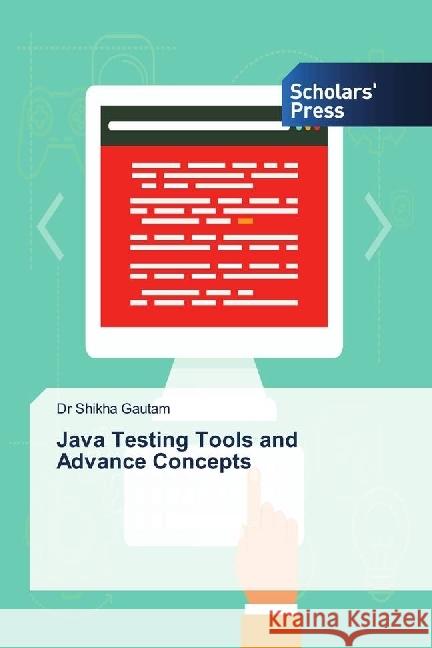 Java Testing Tools and Advance Concepts Gautam, Dr Shikha 9786202315876 Scholar's Press - książka