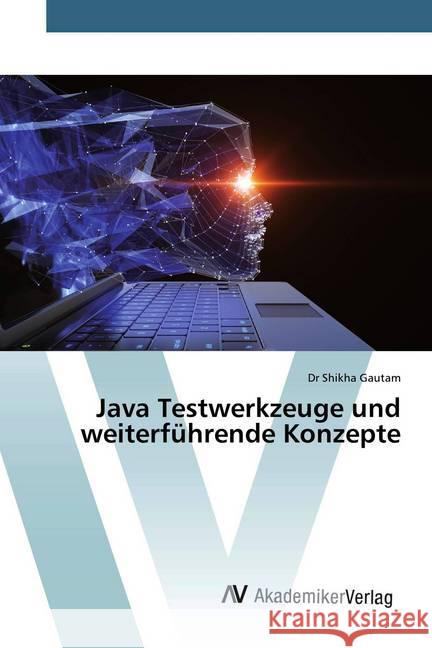 Java Testwerkzeuge und weiterführende Konzepte Gautam, Dr Shikha 9786202227230 AV Akademikerverlag - książka