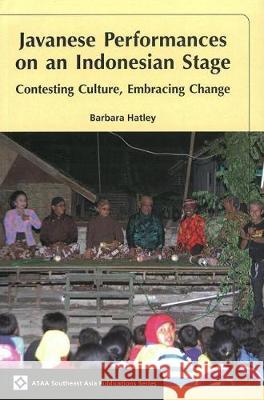 Javanese Performances on an Indonesian Stage: Celebrating Culture, Embracing Change Barbara Hatley   9789971694104 NUS Press - książka