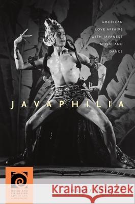 Javaphilia: American Love Affairs with Javanese Music and Dance Henry Spiller   9780824840945 University of Hawai'i Press - książka