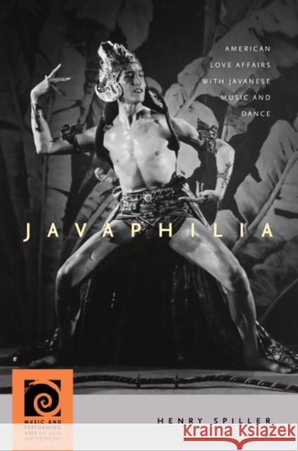 Javaphilia: American Love Affairs with Javanese Music and Dance Henry Spiller Frederick Lau 9780824875220 University of Hawaii Press - książka