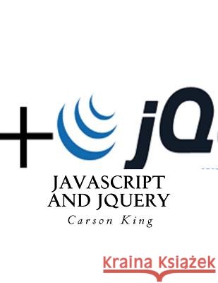 JavaScript and JQuery King, Carson 9781984075420 Createspace Independent Publishing Platform - książka