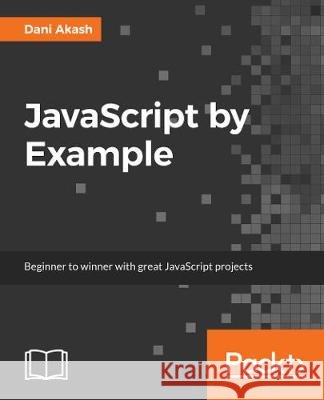 JavaScript by Example Dani Akas 9781788293969 Packt Publishing - książka