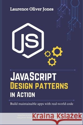 JavaScript Design Patterns in Action: Building Maintainable Apps with Real-World Code Jones, Laurence Oliver 9798275555462 Independently Published - książka