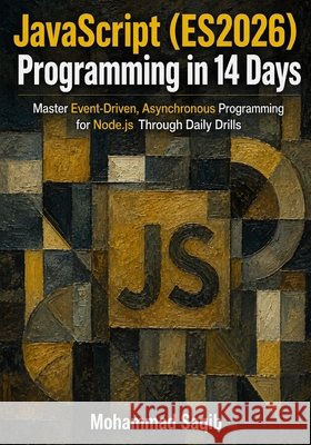 JavaScript (ES2026) Programming in 14 Days: Master Event-Driven, Asynchronous Programming for Node.js Through Daily Drills Saqib, Mohammad 9798193648369 Independently Published - książka
