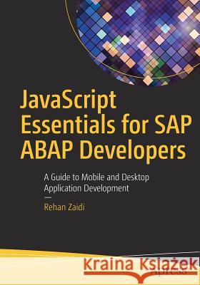 JavaScript Essentials for SAP ABAP Developers: A Guide to Mobile and Desktop Application Development Rehan Zaidi 9781484222195 Apress - książka