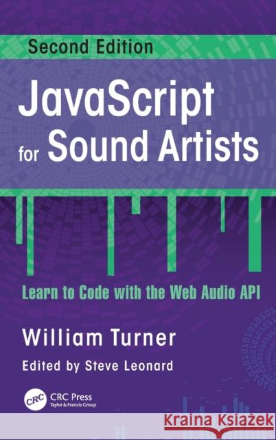 JavaScript for Sound Artists: Learn to Code with the Web Audio API William Turner Steve Leonard 9781032062730 CRC Press - książka
