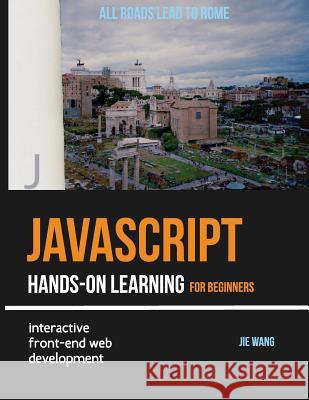 JavaScript Hands-on Learning: interactive front-end web development Wang, Jie 9780998273808 Jie Wang - książka