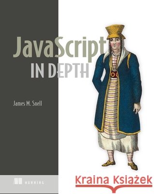 JavaScript in Depth James Snell 9781633434783 Manning Publications - książka