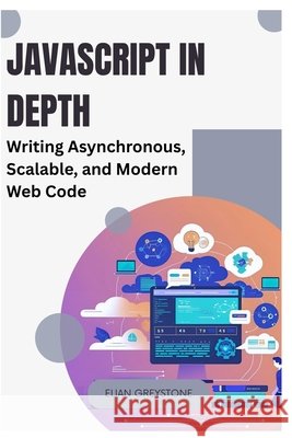 JavaScript in Depth: Writing Asynchronous, Scalable, and Modern Web Code Greystone, Elian 9798291073117 Independently Published - książka