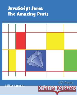 JavaScript Jems: The Amazing Parts Mike James 9781871962420 I/O Press - książka