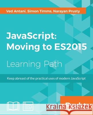 JavaScript: Moving to ES2015 Antani, Ved 9781787125919 Packt Publishing - książka