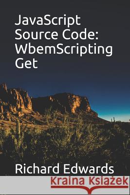 JavaScript Source Code: WbemScripting Get Edwards, Richard 9781731010988 Independently Published - książka