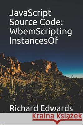 JavaScript Source Code: WbemScripting InstancesOf Edwards, Richard 9781731010858 Independently Published - książka