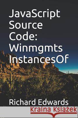 JavaScript Source Code: Winmgmts InstancesOf Edwards, Richard 9781731012746 Independently Published - książka