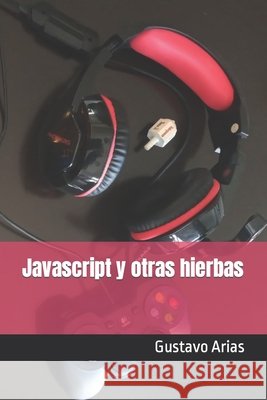 Javascript y otras hierbas Gustavo Arias 9798861533287 Independently Published - książka