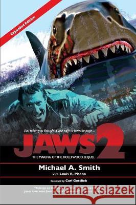 Jaws 2: The Making of the Hollywood Sequel: Updated and Expanded Edition Michael A. Smith Louis R. Pisano 9781629333281 BearManor Media - książka