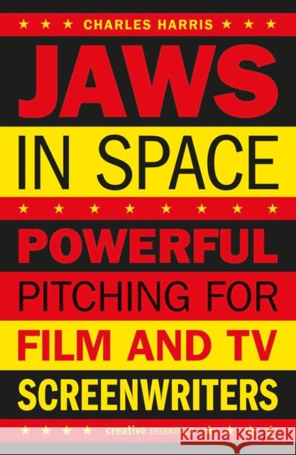 Jaws In Space: Powerful Pitching for Film and TV Screenwriters Charles Harris 9781843447337 Oldcastle Books Ltd - książka