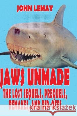 Jaws Unmade: The Lost Sequels, Prequels, Remakes, and Rip-Offs John Lemay Justin Mullis 9781734473018 Bicep Books - książka