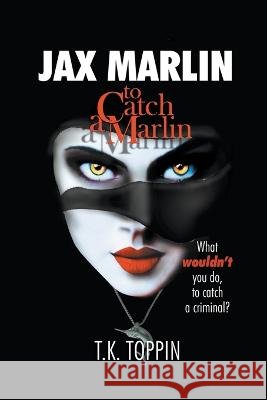 Jax Marlin - To Catch A Marlin T K Toppin   9798215718278 T.K. Toppin - książka