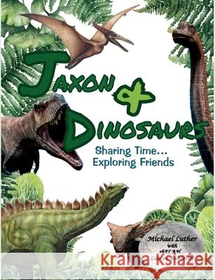 Jaxon & Dinosaurs: Sharing Time... Exploring Friends Michael Luther Lahcen Belkimite Shelah Sandefur 9781892172136 yOur BackYard - książka